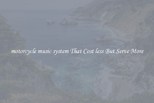 motorcycle music system That Cost less But Serve More