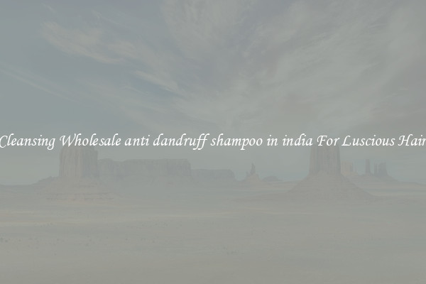 Cleansing Wholesale anti dandruff shampoo in india For Luscious Hair.