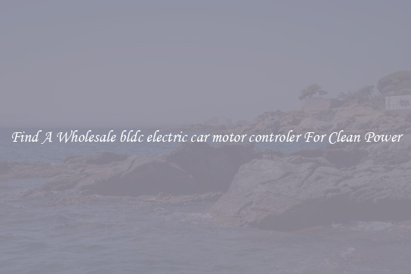 Find A Wholesale bldc electric car motor controler For Clean Power