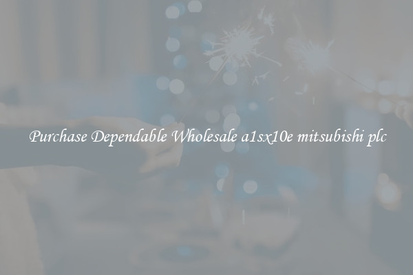 Purchase Dependable Wholesale a1sx10e mitsubishi plc