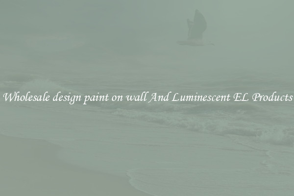 Wholesale design paint on wall And Luminescent EL Products