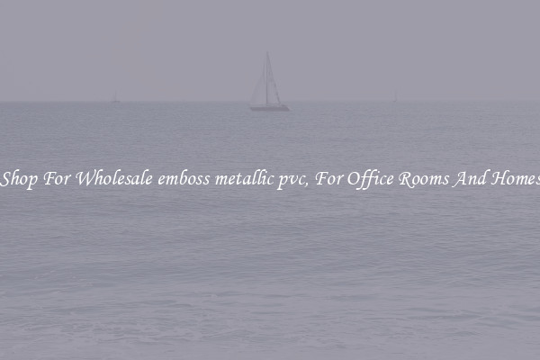 Shop For Wholesale emboss metallic pvc, For Office Rooms And Homes