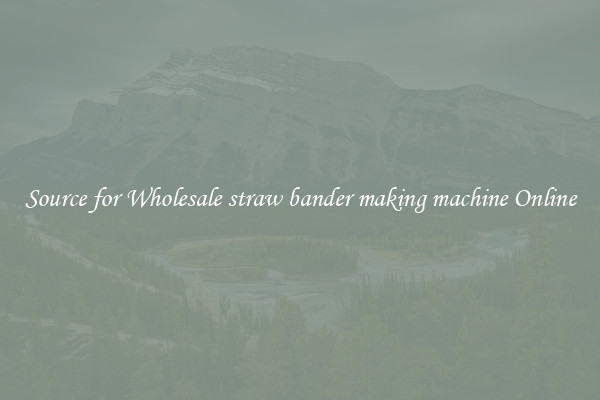 Source for Wholesale straw bander making machine Online