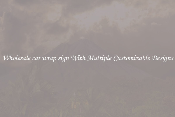 Wholesale car wrap sign With Multiple Customizable Designs