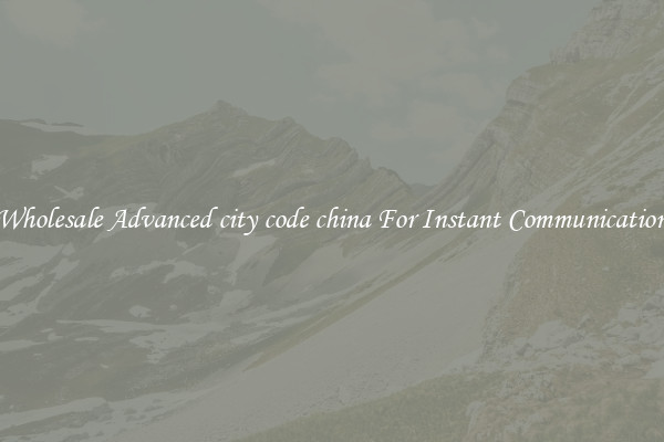 Wholesale Advanced city code china For Instant Communication