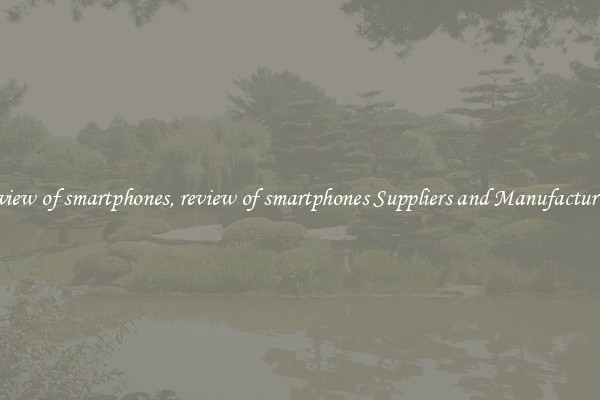 review of smartphones, review of smartphones Suppliers and Manufacturers