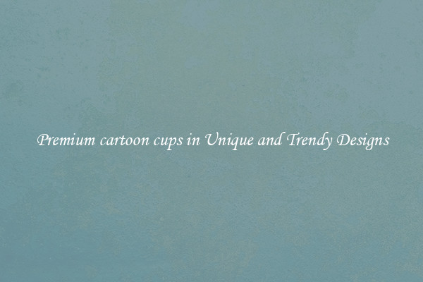 Premium cartoon cups in Unique and Trendy Designs