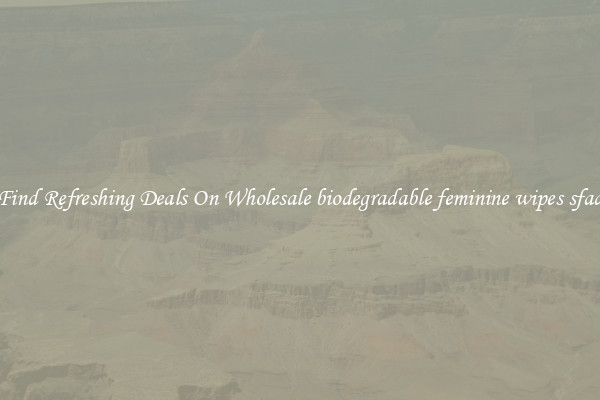 Find Refreshing Deals On Wholesale biodegradable feminine wipes sfad