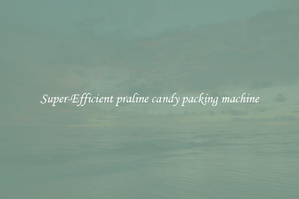 Super-Efficient praline candy packing machine