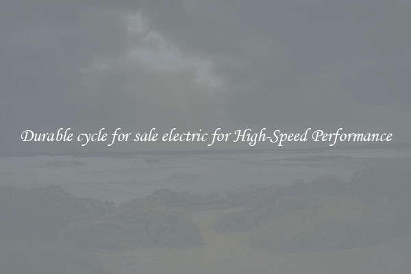 Durable cycle for sale electric for High-Speed Performance