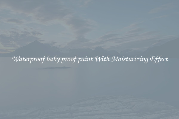 Waterproof baby proof paint With Moisturizing Effect