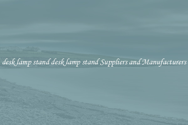 desk lamp stand desk lamp stand Suppliers and Manufacturers