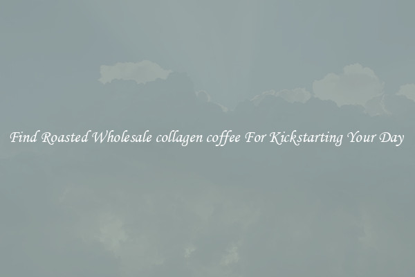 Find Roasted Wholesale collagen coffee For Kickstarting Your Day 