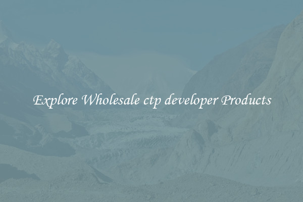Explore Wholesale ctp developer Products