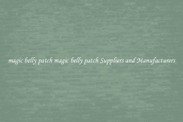 magic belly patch magic belly patch Suppliers and Manufacturers