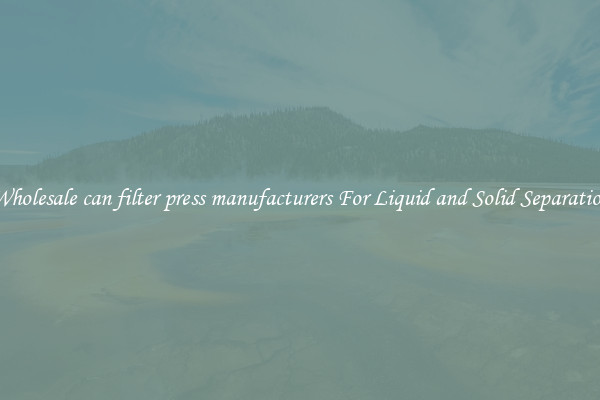 Wholesale can filter press manufacturers For Liquid and Solid Separation