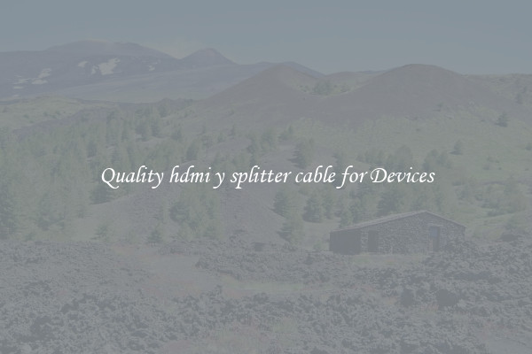 Quality hdmi y splitter cable for Devices