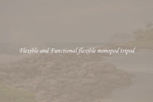 Flexible and Functional flexible monopod tripod