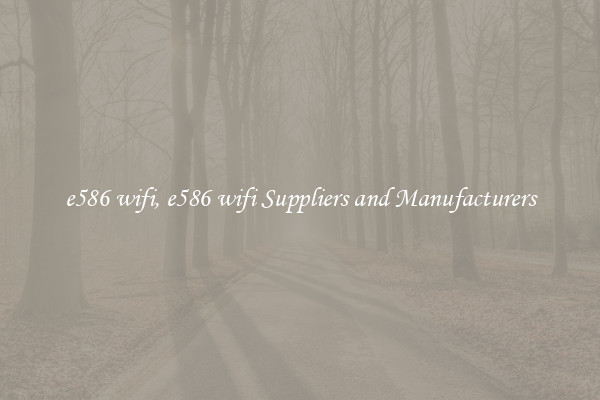 e586 wifi, e586 wifi Suppliers and Manufacturers