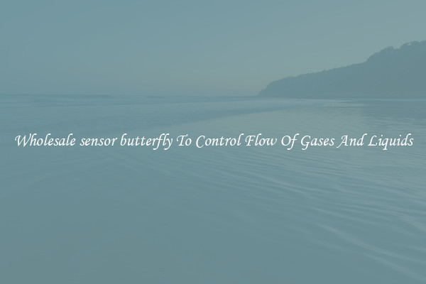 Wholesale sensor butterfly To Control Flow Of Gases And Liquids