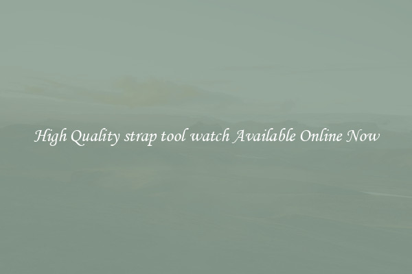 High Quality strap tool watch Available Online Now