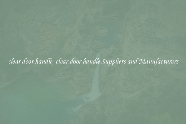 clear door handle, clear door handle Suppliers and Manufacturers