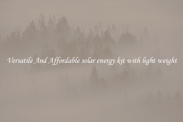 Versatile And Affordable solar energy kit with light weight