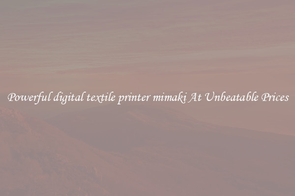 Powerful digital textile printer mimaki At Unbeatable Prices