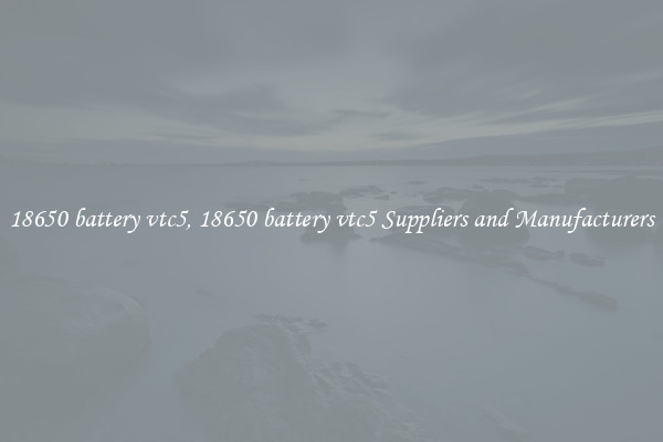 18650 battery vtc5, 18650 battery vtc5 Suppliers and Manufacturers