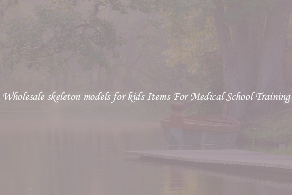 Wholesale skeleton models for kids Items For Medical School Training