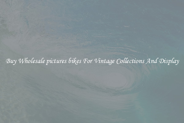 Buy Wholesale pictures bikes For Vintage Collections And Display