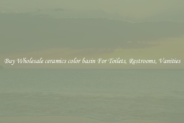 Buy Wholesale ceramics color basin For Toilets, Restrooms, Vanities