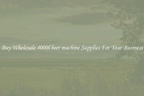 Buy Wholesale 4000l beer machine Supplies For Your Business