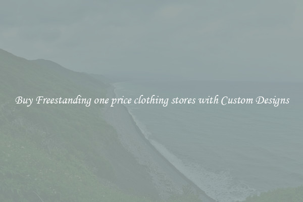 Buy Freestanding one price clothing stores with Custom Designs