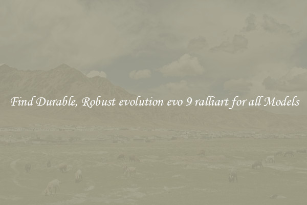 Find Durable, Robust evolution evo 9 ralliart for all Models