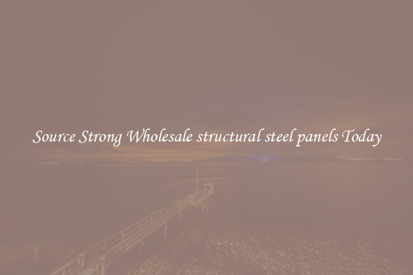 Source Strong Wholesale structural steel panels Today