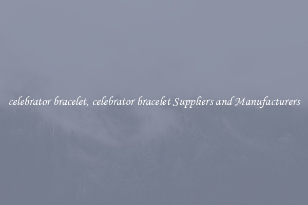 celebrator bracelet, celebrator bracelet Suppliers and Manufacturers