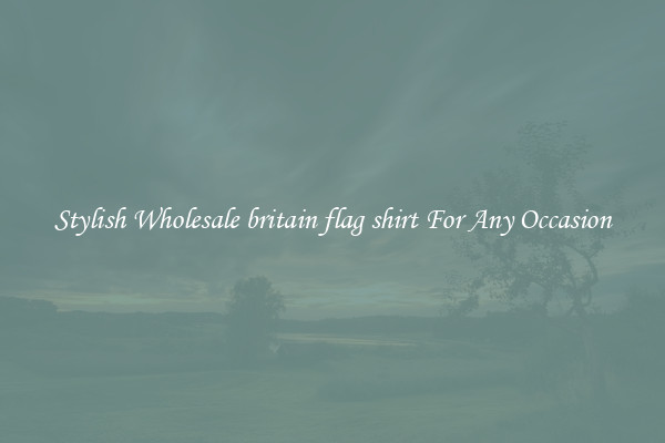 Stylish Wholesale britain flag shirt For Any Occasion