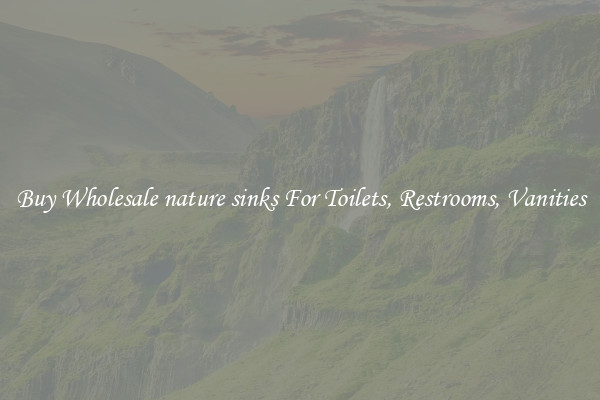 Buy Wholesale nature sinks For Toilets, Restrooms, Vanities