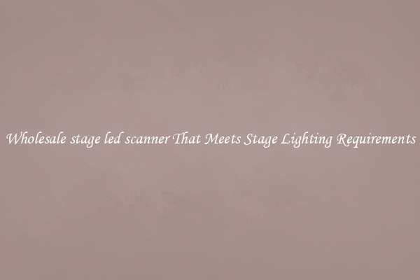 Wholesale stage led scanner That Meets Stage Lighting Requirements