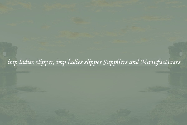 imp ladies slipper, imp ladies slipper Suppliers and Manufacturers