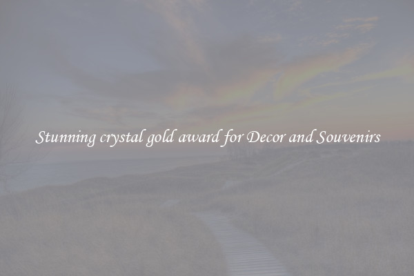 Stunning crystal gold award for Decor and Souvenirs