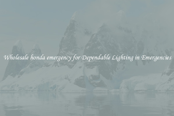 Wholesale honda emergency for Dependable Lighting in Emergencies