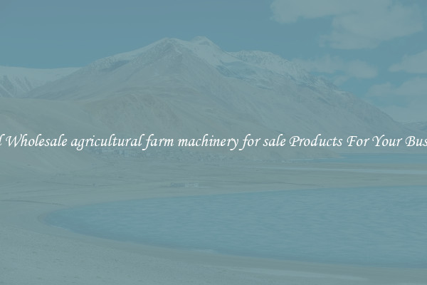 Find Wholesale agricultural farm machinery for sale Products For Your Business
