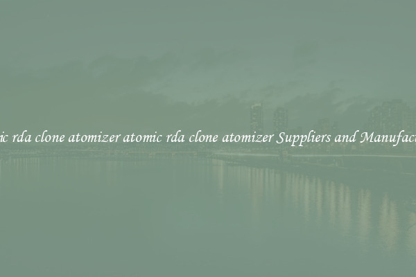 atomic rda clone atomizer atomic rda clone atomizer Suppliers and Manufacturers