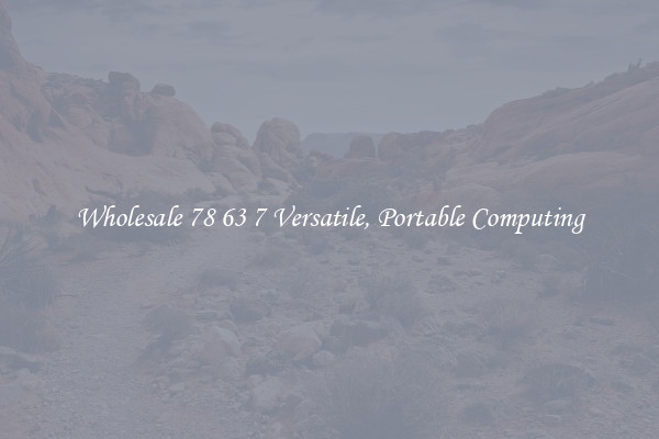 Wholesale 78 63 7 Versatile, Portable Computing