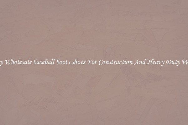 Buy Wholesale baseball boots shoes For Construction And Heavy Duty Work