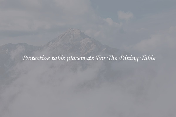 Protective table placemats For The Dining Table