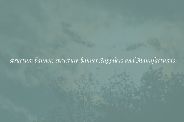 structure banner, structure banner Suppliers and Manufacturers