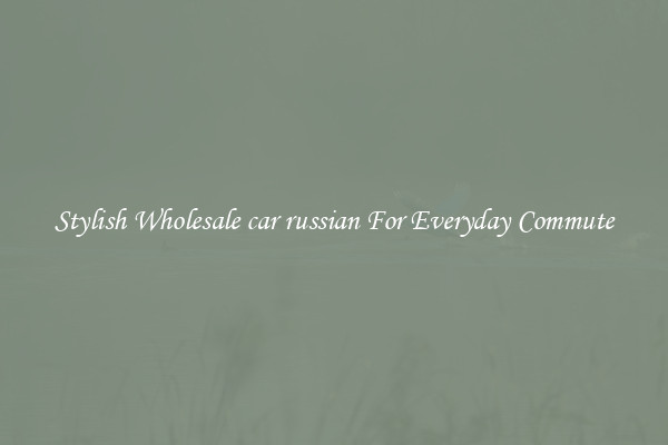 Stylish Wholesale car russian For Everyday Commute